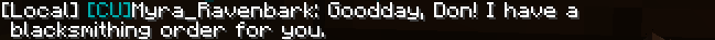 [Local] [CU]Myra_Ravenbark: Goodday, Don! I have a blacksmithing order for you.